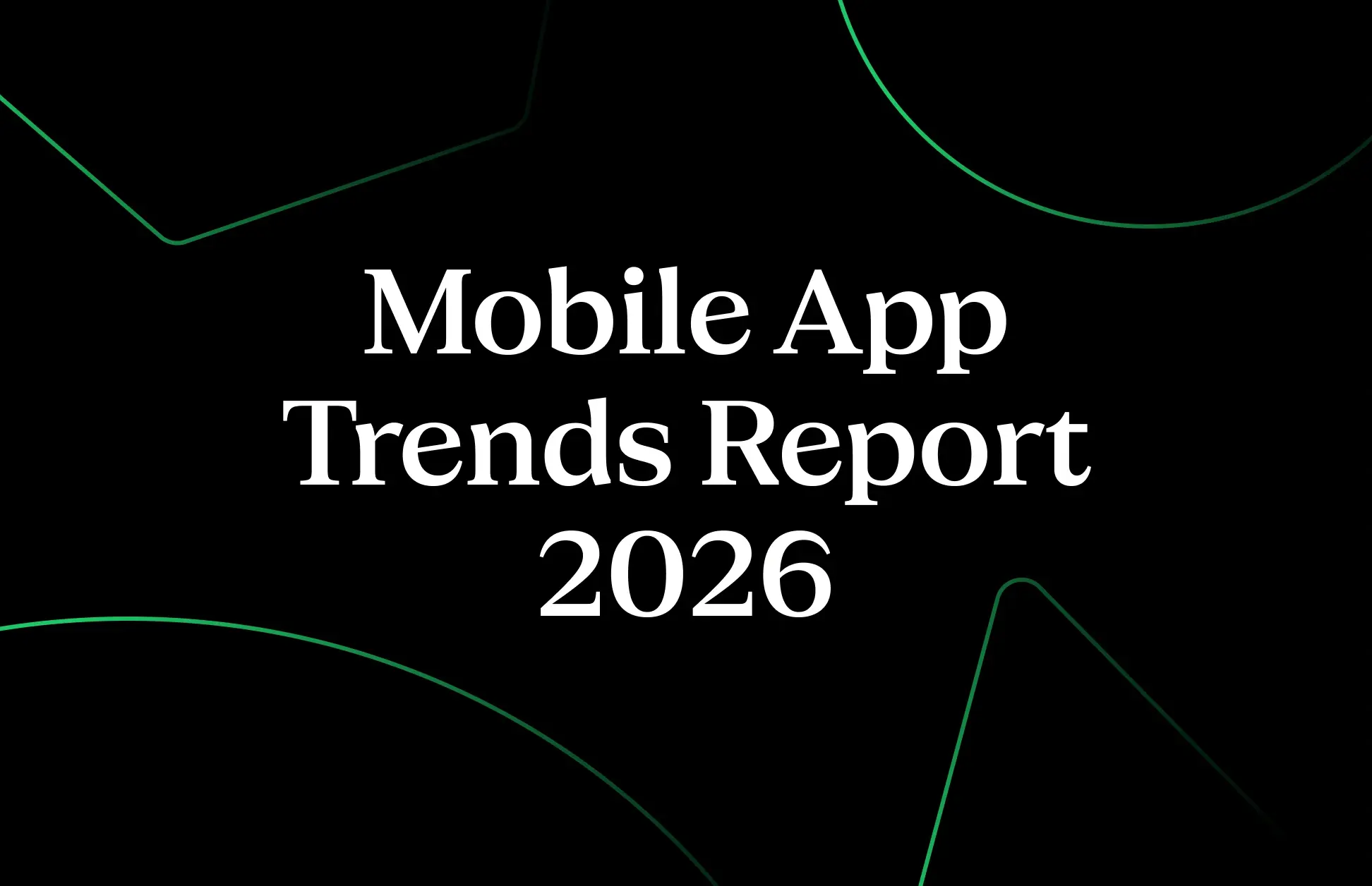 Mobile App Trends Report 2026